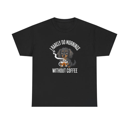 Coffee Lover Dachshund T-Shirt — "I Barely Do Mornings Without Coffee"