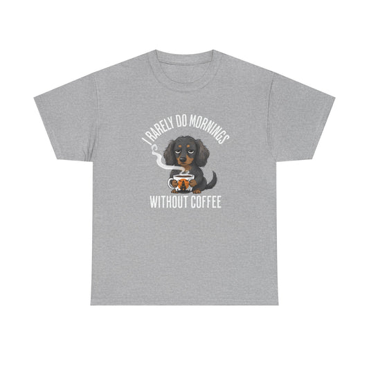 Coffee Lover Dachshund T-Shirt — "I Barely Do Mornings Without Coffee"