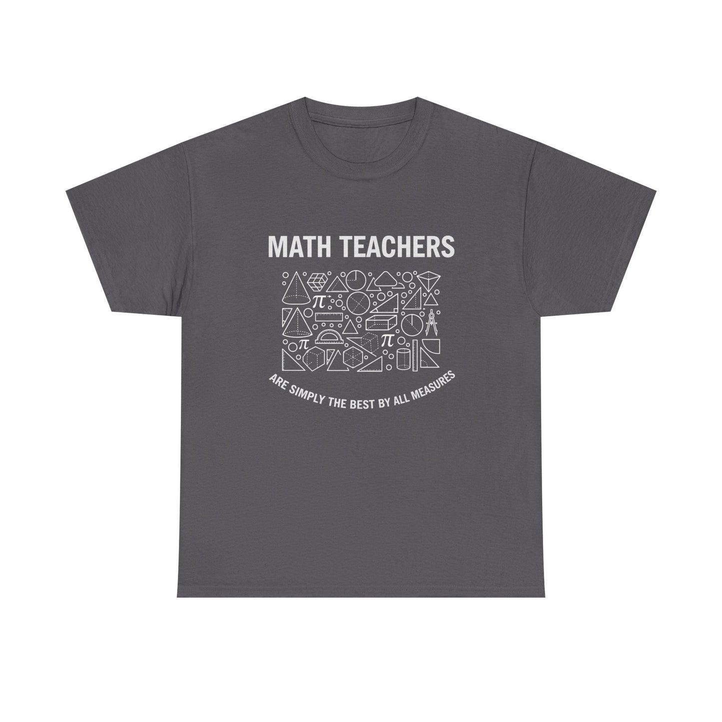 Math Teachers T‑Shirt — "Math Teachers Are Simply The Best Of All Measures" Graphic Tee,Gildan 5000